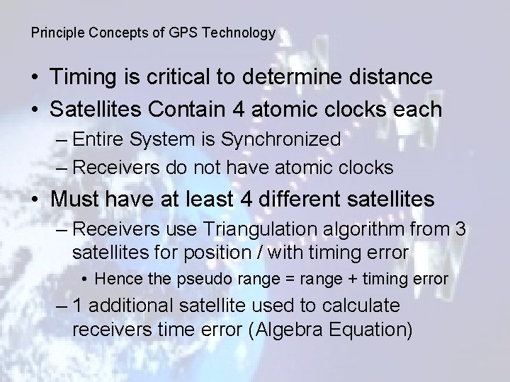 Principle Concepts of GPS Technology • Timing is critical to determine distance • Satellites