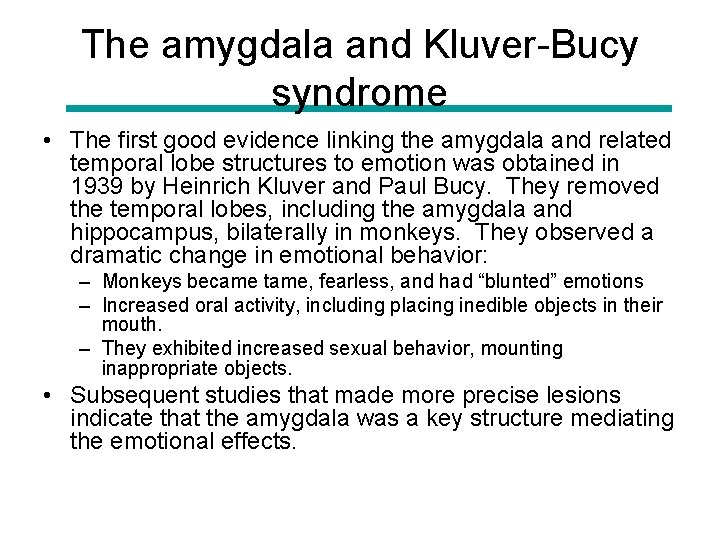The amygdala and Kluver-Bucy syndrome • The first good evidence linking the amygdala and