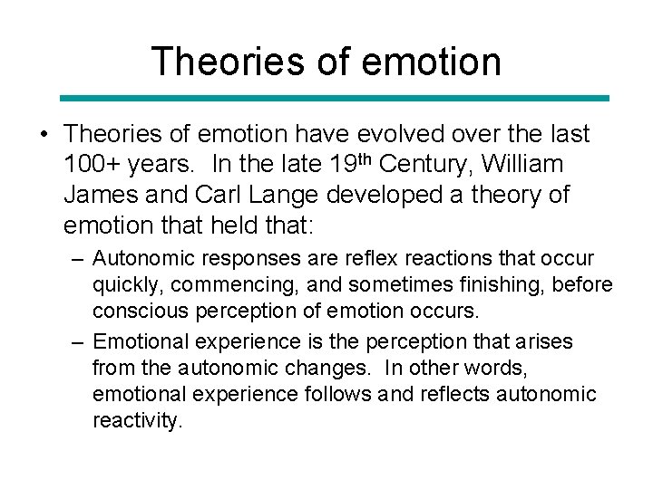 Theories of emotion • Theories of emotion have evolved over the last 100+ years.
