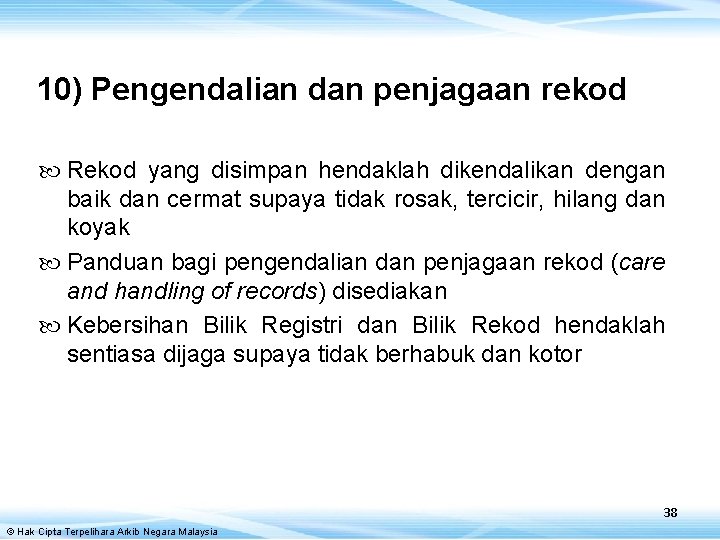 10) Pengendalian dan penjagaan rekod Rekod yang disimpan hendaklah dikendalikan dengan baik dan cermat