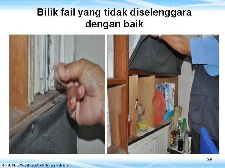 Bilik fail yang tidak diselenggara dengan baik 39 © Hak Cipta Terpelihara Arkib Negara