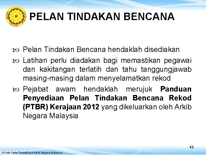 PELAN TINDAKAN BENCANA Pelan Tindakan Bencana hendaklah disediakan Latihan perlu diadakan bagi memastikan pegawai