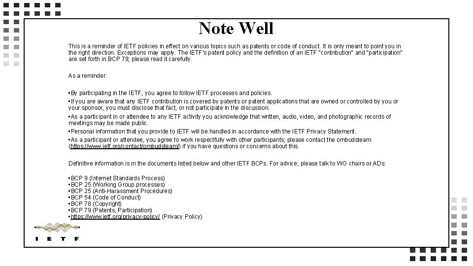 Note Well This is a reminder of IETF policies in effect on various topics