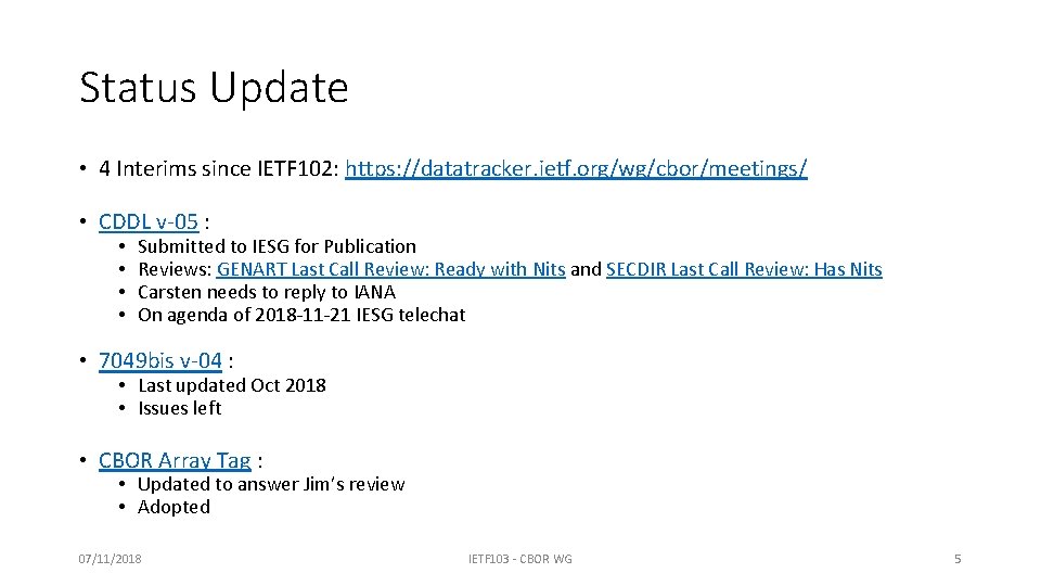 Status Update • 4 Interims since IETF 102: https: //datatracker. ietf. org/wg/cbor/meetings/ • CDDL Status Update • 4 Interims since IETF 102: https: //datatracker. ietf. org/wg/cbor/meetings/ • CDDL