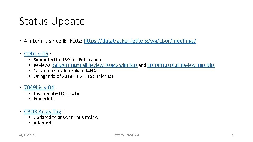 Status Update • 4 Interims since IETF 102: https: //datatracker. ietf. org/wg/cbor/meetings/ • CDDL