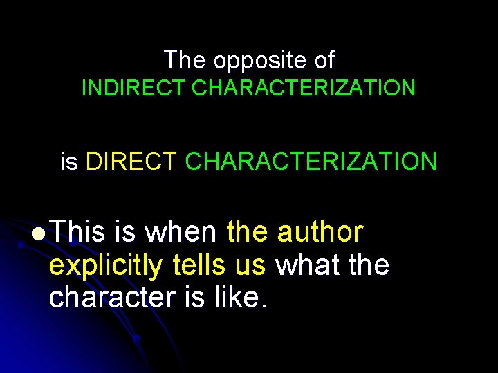 The opposite of INDIRECT CHARACTERIZATION is DIRECT CHARACTERIZATION l This is when the author