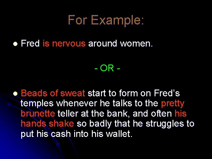 For Example: l Fred is nervous around women. - OR - l Beads of