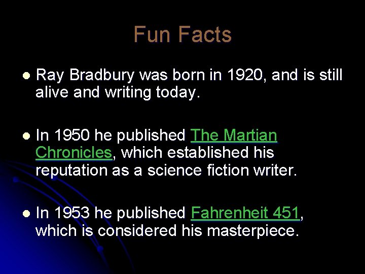 Fun Facts l Ray Bradbury was born in 1920, and is still alive and