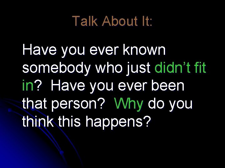 Talk About It: Have you ever known somebody who just didn’t fit in? Have