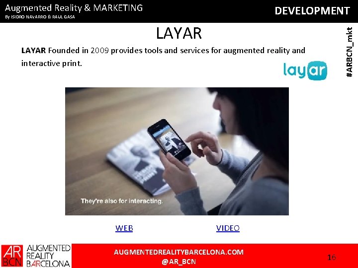 Augmented Reality & MARKETING DEVELOPMENT By ISIDRO NAVARRO & RAUL GASA #ARBCN_mkt LAYAR Founded