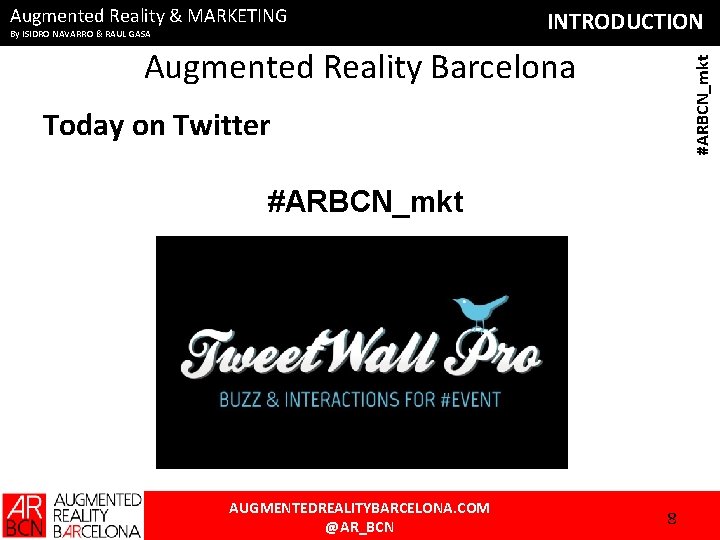 Augmented Reality & MARKETING By ISIDRO NAVARRO & RAUL GASA INTRODUCTION #ARBCN_mkt Augmented Reality