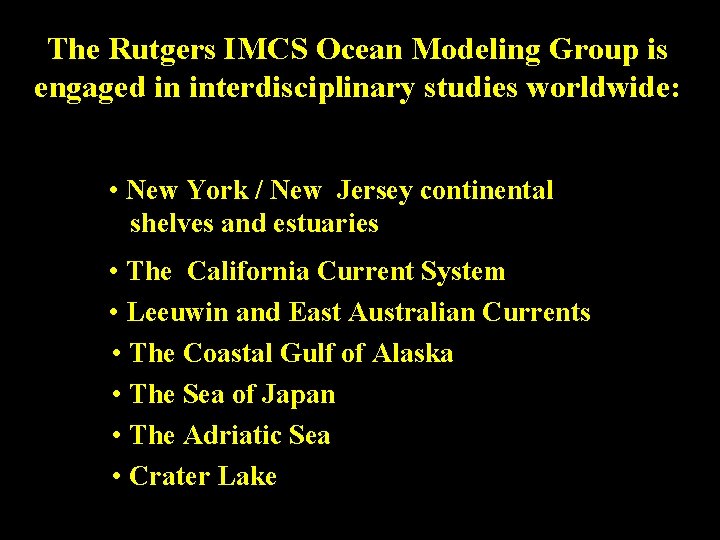 The Rutgers IMCS Ocean Modeling Group is engaged in interdisciplinary studies worldwide: • New