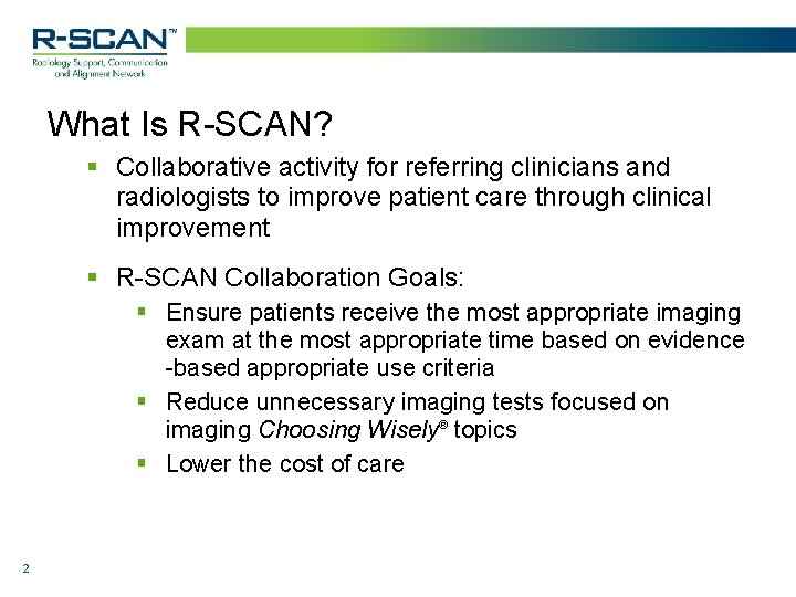 What Is R-SCAN? § Collaborative activity for referring clinicians and radiologists to improve patient