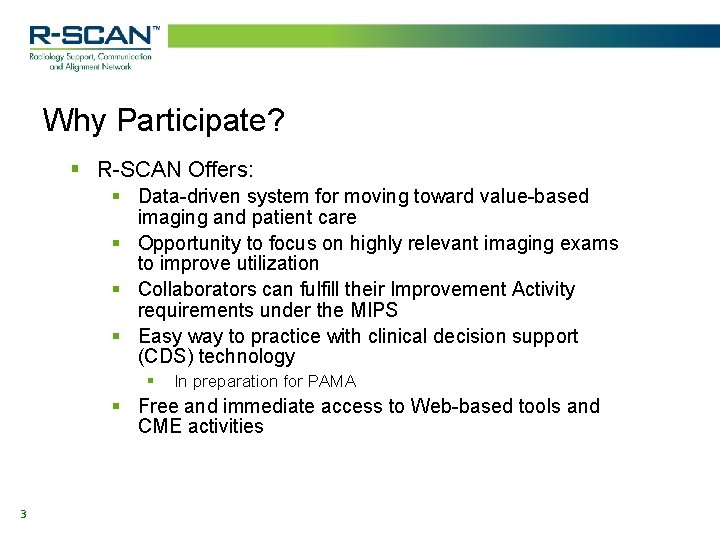 Why Participate? § R-SCAN Offers: § Data-driven system for moving toward value-based imaging and