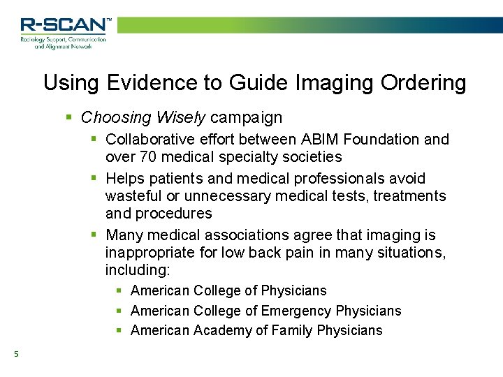 Using Evidence to Guide Imaging Ordering § Choosing Wisely campaign § Collaborative effort between