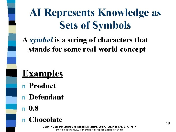 AI Represents Knowledge as Sets of Symbols A symbol is a string of characters