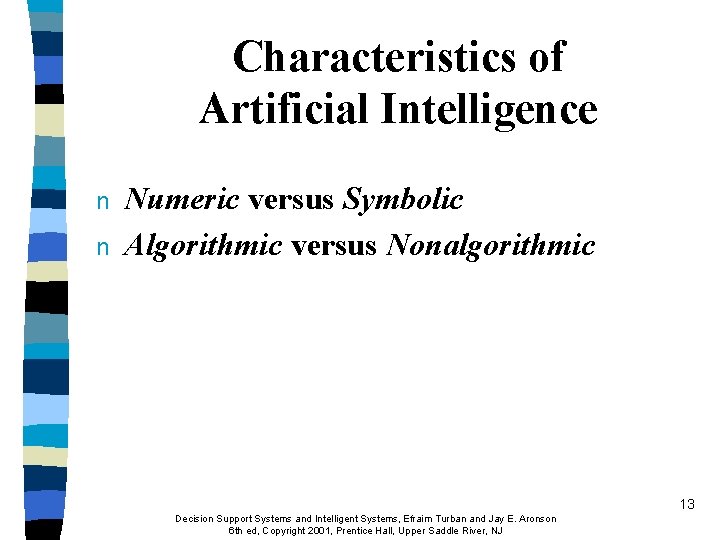 Characteristics of Artificial Intelligence n n Numeric versus Symbolic Algorithmic versus Nonalgorithmic 13 Decision