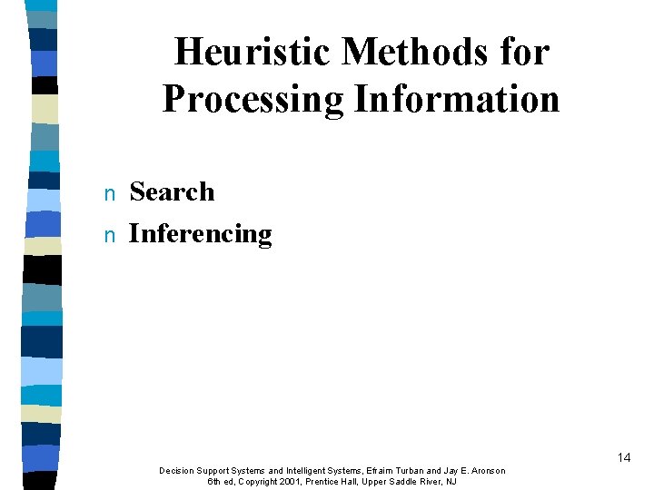 Heuristic Methods for Processing Information n n Search Inferencing 14 Decision Support Systems and