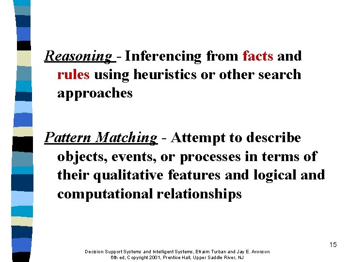 Reasoning - Inferencing from facts and rules using heuristics or other search approaches Pattern