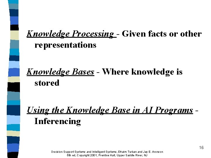 Knowledge Processing - Given facts or other representations Knowledge Bases - Where knowledge is