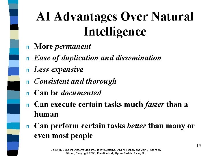 AI Advantages Over Natural Intelligence n n n n More permanent Ease of duplication