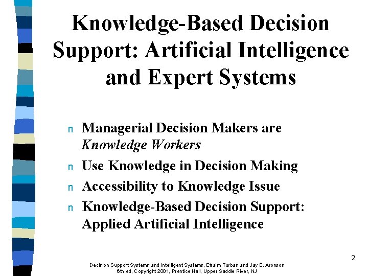 Knowledge-Based Decision Support: Artificial Intelligence and Expert Systems n n Managerial Decision Makers are