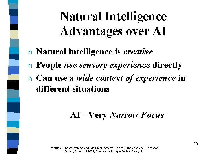 Natural Intelligence Advantages over AI n n n Natural intelligence is creative People use
