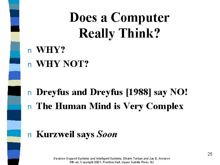 Does a Computer Really Think? n n WHY? WHY NOT? n Dreyfus and Dreyfus