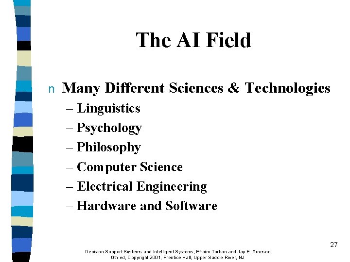 The AI Field n Many Different Sciences & Technologies – Linguistics – Psychology –
