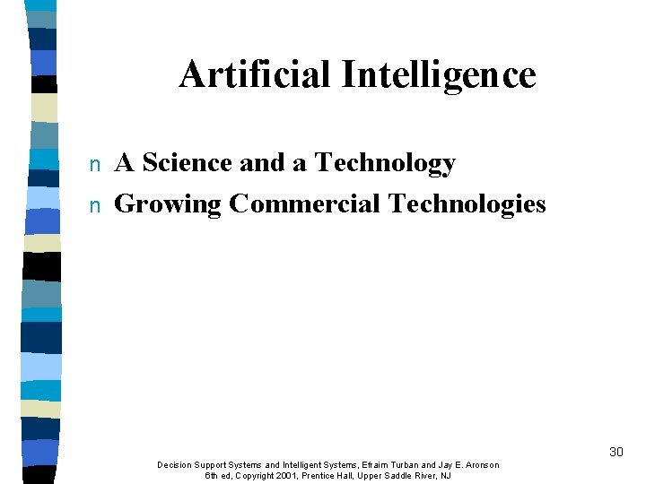 Artificial Intelligence n n A Science and a Technology Growing Commercial Technologies 30 Decision