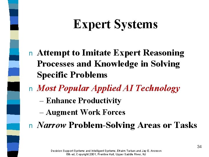 Expert Systems n n Attempt to Imitate Expert Reasoning Processes and Knowledge in Solving