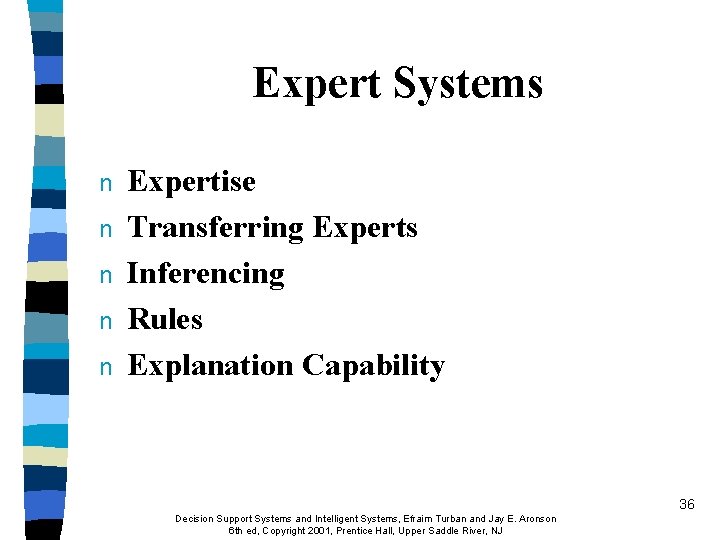 Expert Systems n n n Expertise Transferring Experts Inferencing Rules Explanation Capability 36 Decision