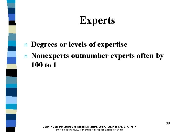 Experts n n Degrees or levels of expertise Nonexperts outnumber experts often by 100