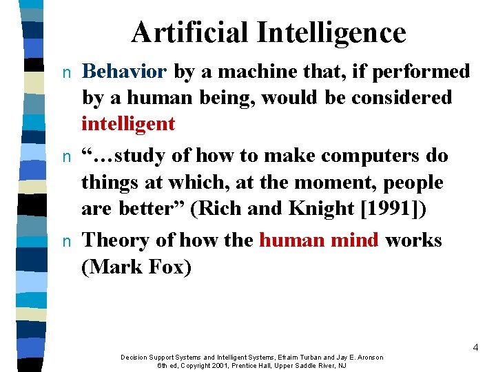 Artificial Intelligence n n n Behavior by a machine that, if performed by a