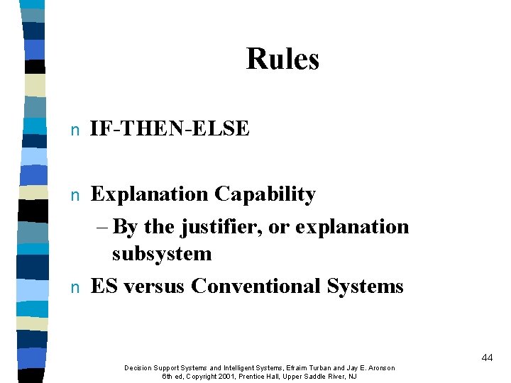 Rules n IF-THEN-ELSE n Explanation Capability – By the justifier, or explanation subsystem ES