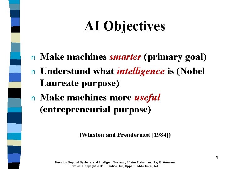 AI Objectives n n n Make machines smarter (primary goal) Understand what intelligence is
