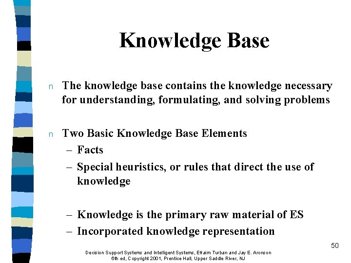 Knowledge Base n The knowledge base contains the knowledge necessary for understanding, formulating, and