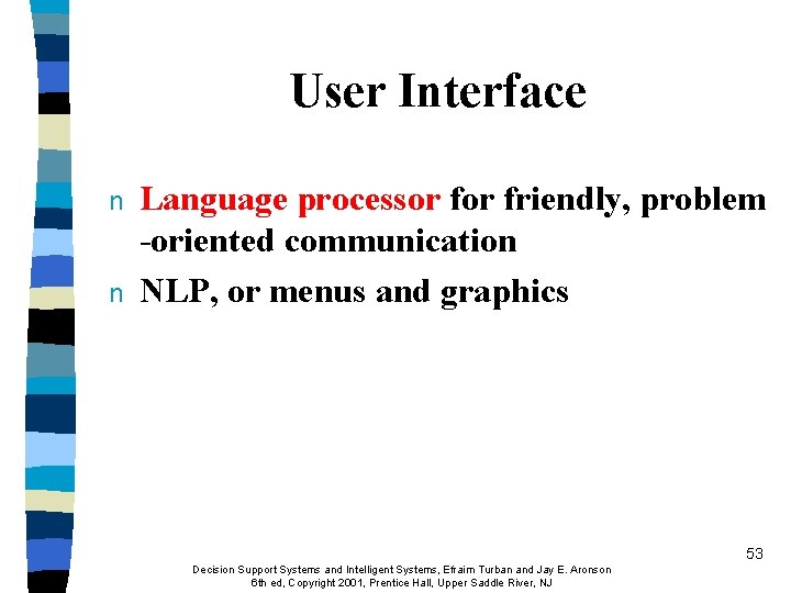 User Interface n n Language processor friendly, problem -oriented communication NLP, or menus and