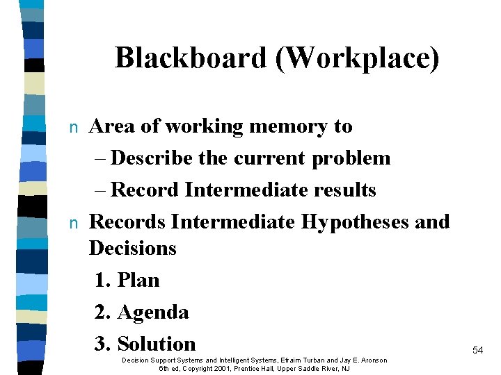 Blackboard (Workplace) n n Area of working memory to – Describe the current problem