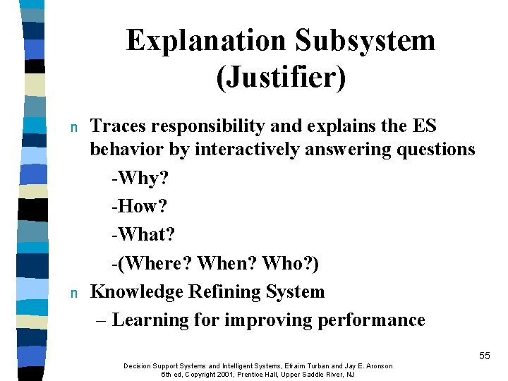 Explanation Subsystem (Justifier) n n Traces responsibility and explains the ES behavior by interactively