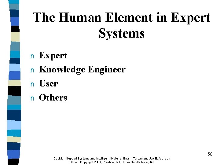 The Human Element in Expert Systems n n Expert Knowledge Engineer User Others 56