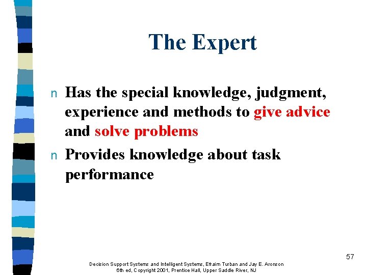 The Expert n n Has the special knowledge, judgment, experience and methods to give