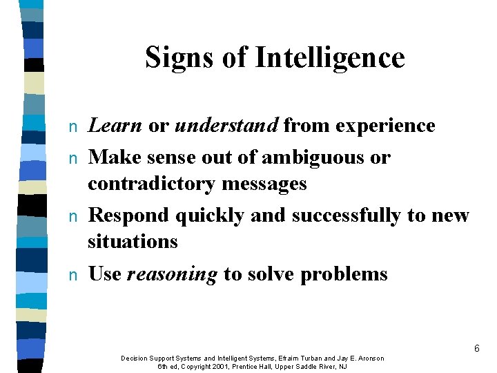 Signs of Intelligence n n Learn or understand from experience Make sense out of