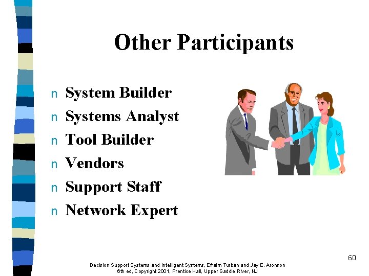 Other Participants n n n System Builder Systems Analyst Tool Builder Vendors Support Staff