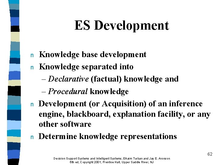 ES Development n n Knowledge base development Knowledge separated into – Declarative (factual) knowledge