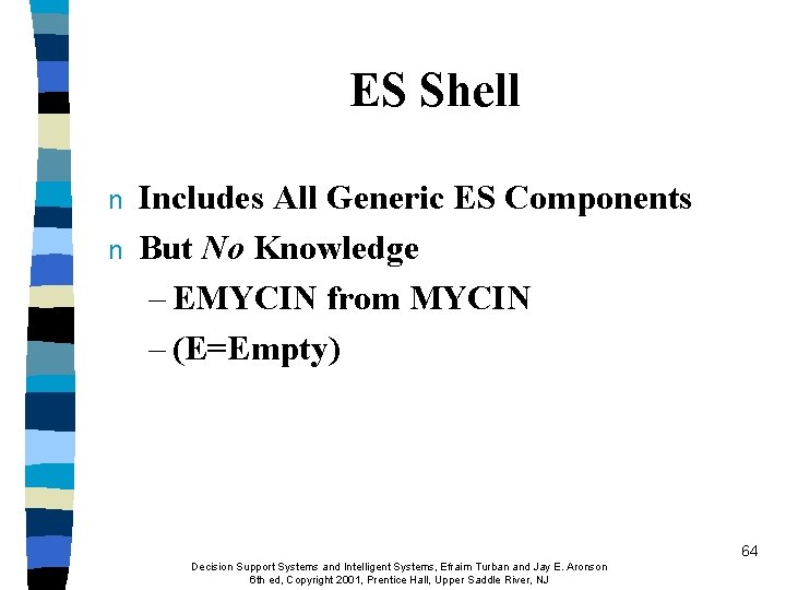 ES Shell n n Includes All Generic ES Components But No Knowledge – EMYCIN