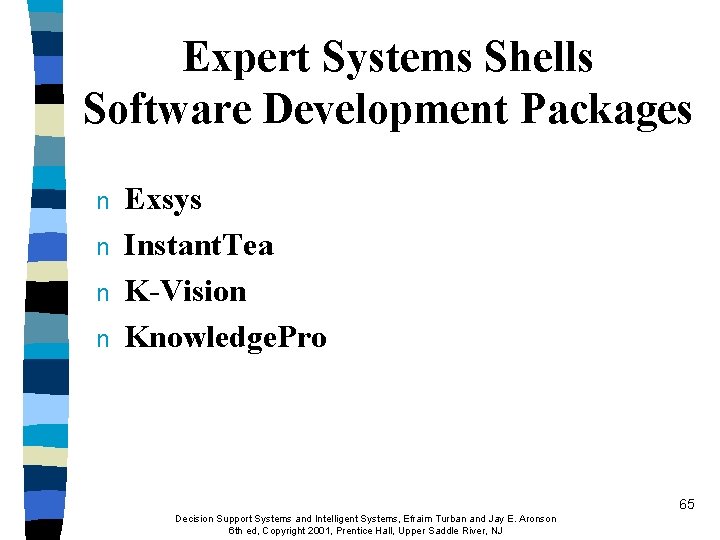 Expert Systems Shells Software Development Packages n n Exsys Instant. Tea K-Vision Knowledge. Pro
