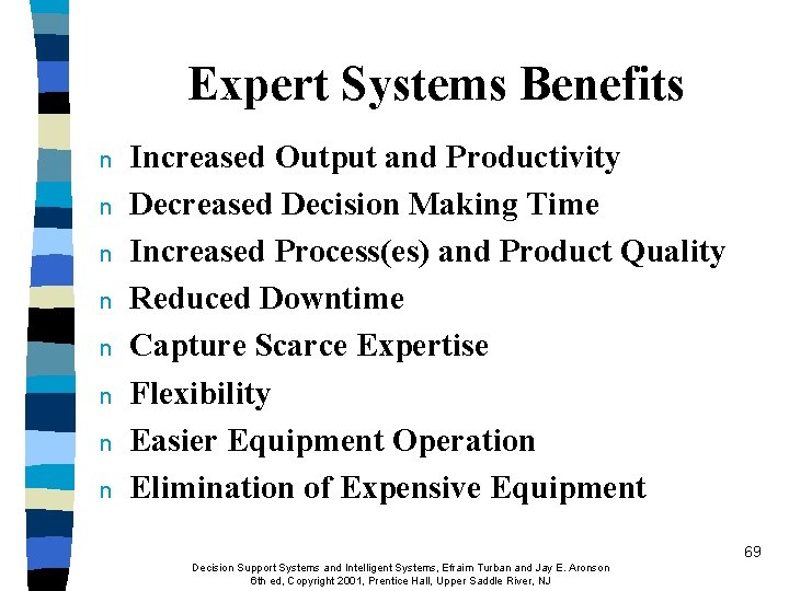 Expert Systems Benefits n n n n Increased Output and Productivity Decreased Decision Making