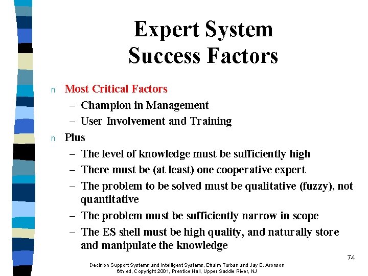 Expert System Success Factors n n Most Critical Factors – Champion in Management –