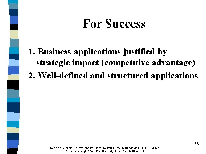 For Success 1. Business applications justified by strategic impact (competitive advantage) 2. Well-defined and